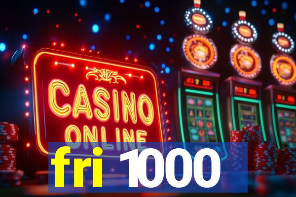 fri 1000